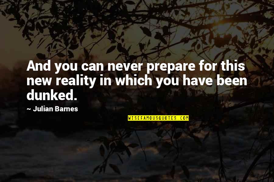 Rillera Brothers Quotes By Julian Barnes: And you can never prepare for this new