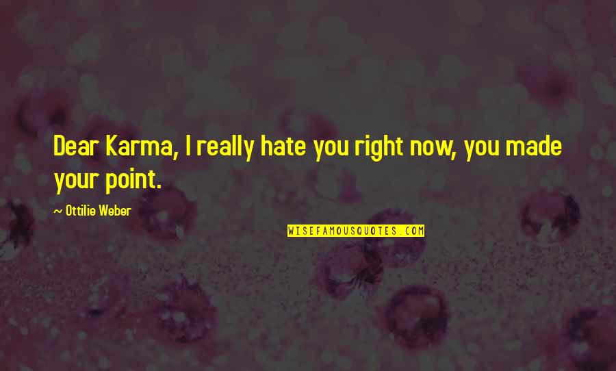 Rillettes Quotes By Ottilie Weber: Dear Karma, I really hate you right now,
