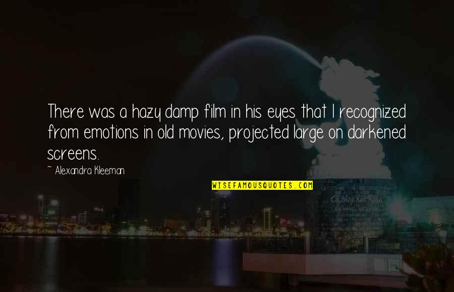 Rilling Quotes By Alexandra Kleeman: There was a hazy damp film in his Rilling Quotes By Alexandra Kleeman: There was a hazy damp film in his