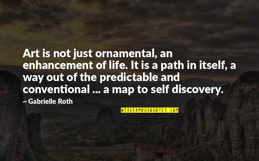 Rilling Quotes By Gabrielle Roth: Art is not just ornamental, an enhancement of Rilling Quotes By Gabrielle Roth: Art is not just ornamental, an enhancement of