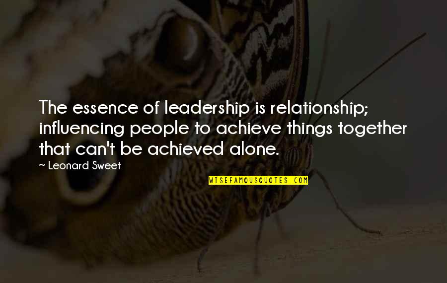 Rilling Quotes By Leonard Sweet: The essence of leadership is relationship; influencing people Rilling Quotes By Leonard Sweet: The essence of leadership is relationship; influencing people