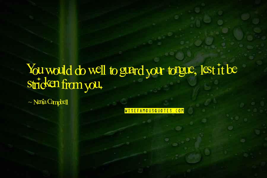 Rilling Quotes By Nenia Campbell: You would do well to guard your tongue,