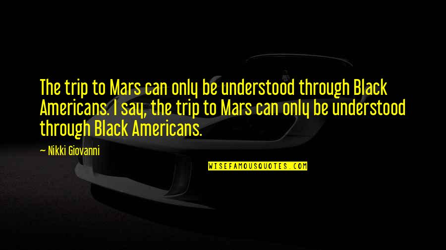 Rillo College Quotes By Nikki Giovanni: The trip to Mars can only be understood Rillo College Quotes By Nikki Giovanni: The trip to Mars can only be understood