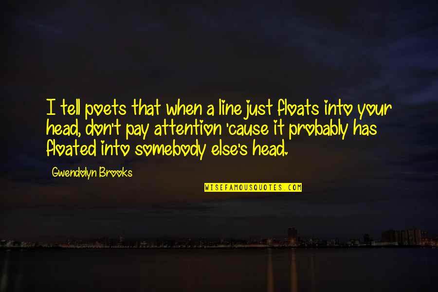 Rillo Schwartz Quotes By Gwendolyn Brooks: I tell poets that when a line just Rillo Schwartz Quotes By Gwendolyn Brooks: I tell poets that when a line just