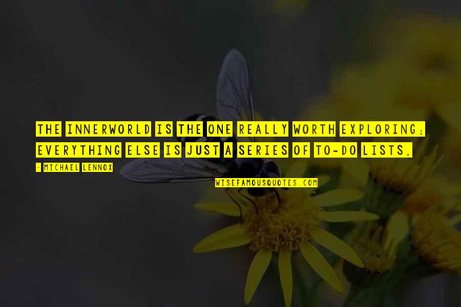 Rilly Blue Quotes By Michael Lennox: the innerworld is the one really worth exploring; Rilly Blue Quotes By Michael Lennox: the innerworld is the one really worth exploring;