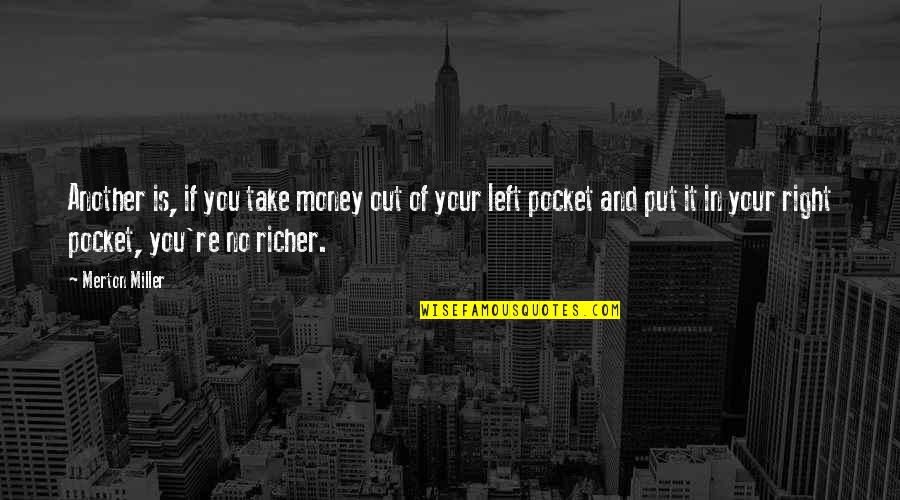 Rilwan Meeran Quotes By Merton Miller: Another is, if you take money out of Rilwan Meeran Quotes By Merton Miller: Another is, if you take money out of