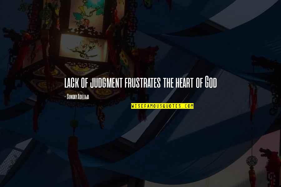 Rilwan Meeran Quotes By Sunday Adelaja: lack of judgment frustrates the heart of God Rilwan Meeran Quotes By Sunday Adelaja: lack of judgment frustrates the heart of God