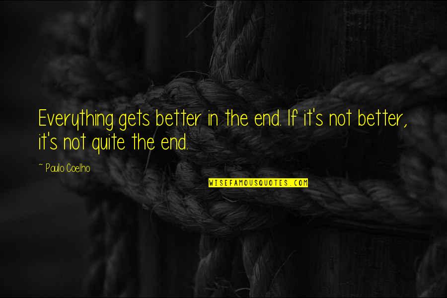 Rilwan Shittu Quotes By Paulo Coelho: Everything gets better in the end. If it's