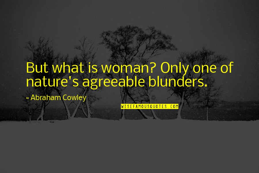 Rily Quotes By Abraham Cowley: But what is woman? Only one of nature's Rily Quotes By Abraham Cowley: But what is woman? Only one of nature's