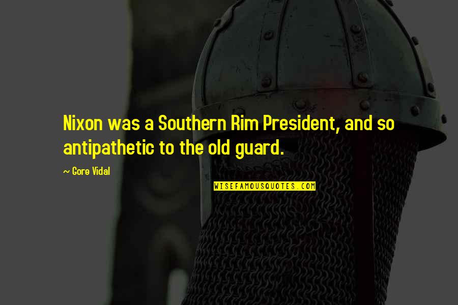 Rim Quotes By Gore Vidal: Nixon was a Southern Rim President, and so