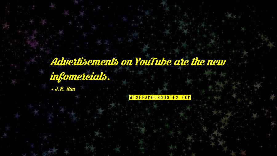 Rim Quotes By J.R. Rim: Advertisements on YouTube are the new infomercials.