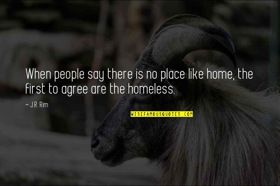 Rim Quotes By J.R. Rim: When people say there is no place like