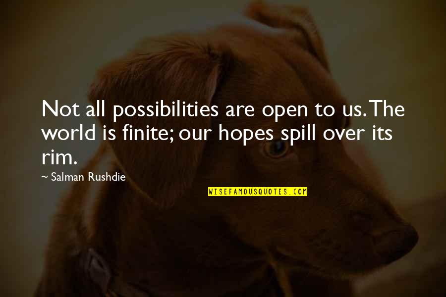 Rim Quotes By Salman Rushdie: Not all possibilities are open to us. The