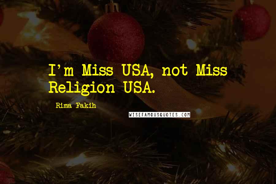 Rima Fakih quotes: I'm Miss USA, not Miss Religion USA.