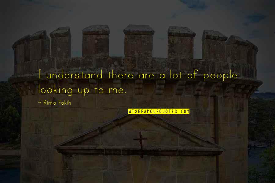 Rima Fakih Quotes By Rima Fakih: I understand there are a lot of people