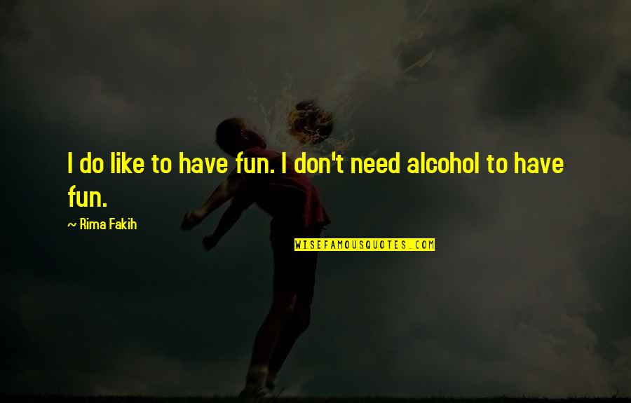 Rima Fakih Quotes By Rima Fakih: I do like to have fun. I don't