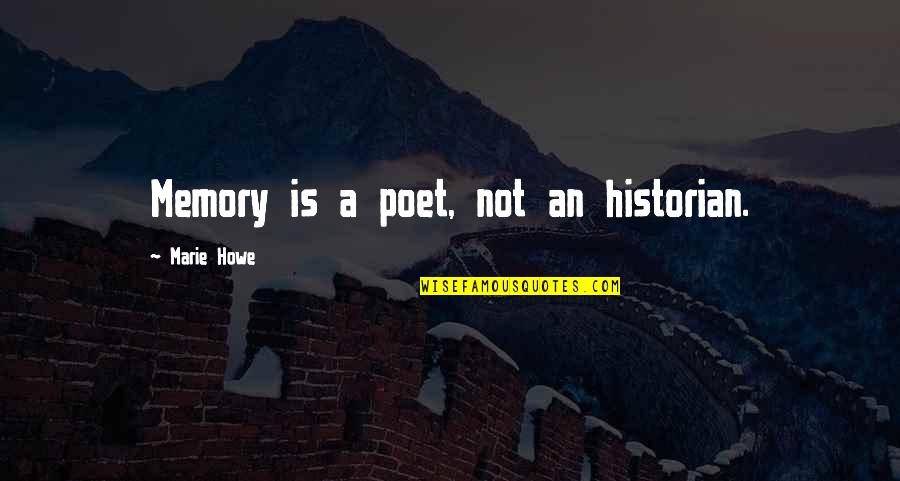 Rimarrebbe Quotes By Marie Howe: Memory is a poet, not an historian. Rimarrebbe Quotes By Marie Howe: Memory is a poet, not an historian.