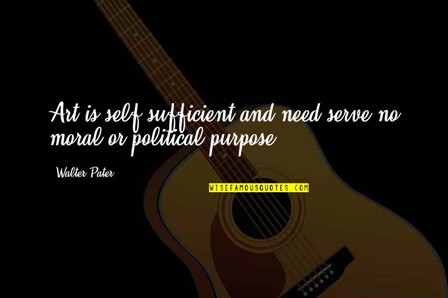 Rimarrebbe Quotes By Walter Pater: Art is self-sufficient and need serve no moral