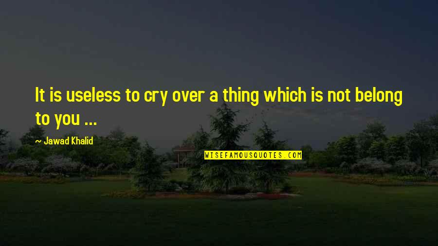 Rimassanybunny Quotes By Jawad Khalid: It is useless to cry over a thing