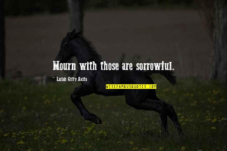 Rimasto Sinonimo Quotes By Lailah Gifty Akita: Mourn with those are sorrowful.