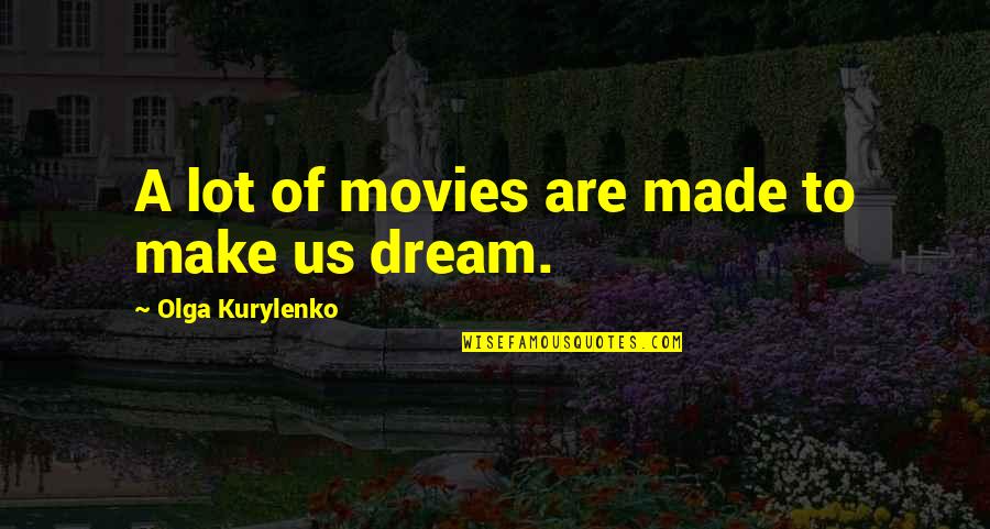 Rimasto Sinonimo Quotes By Olga Kurylenko: A lot of movies are made to make