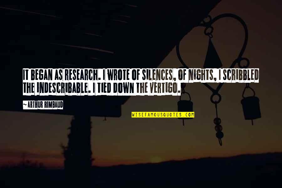 Rimbaud Arthur Quotes By Arthur Rimbaud: It began as research. I wrote of silences, Rimbaud Arthur Quotes By Arthur Rimbaud: It began as research. I wrote of silences,