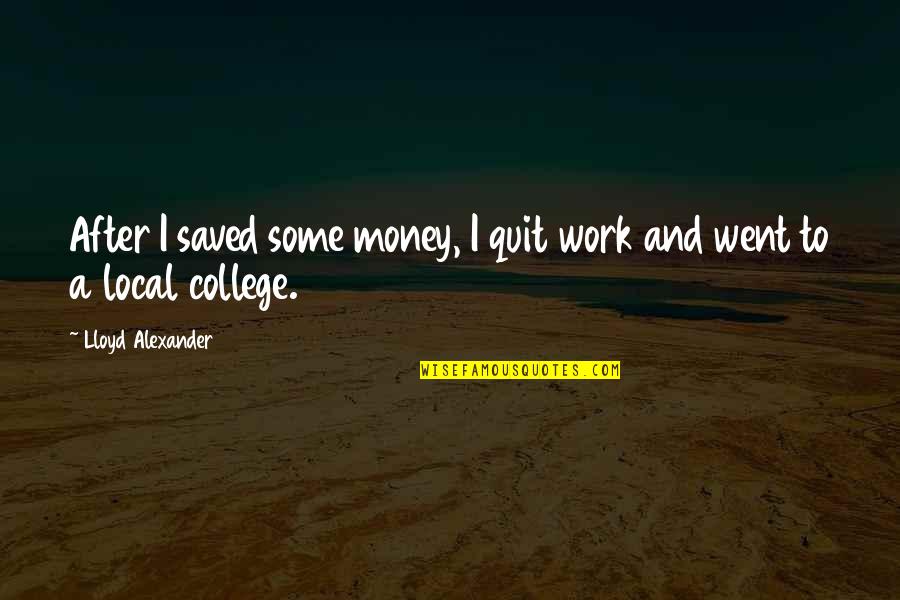 Rimbaud Illuminations Quotes By Lloyd Alexander: After I saved some money, I quit work