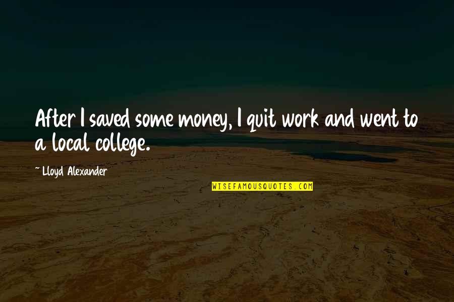 Rimbaud Illuminations Quotes By Lloyd Alexander: After I saved some money, I quit work Rimbaud Illuminations Quotes By Lloyd Alexander: After I saved some money, I quit work