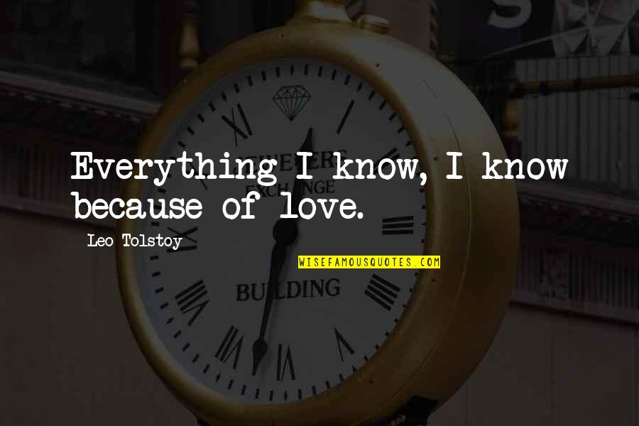 Rimbaud Love Quotes By Leo Tolstoy: Everything I know, I know because of love.