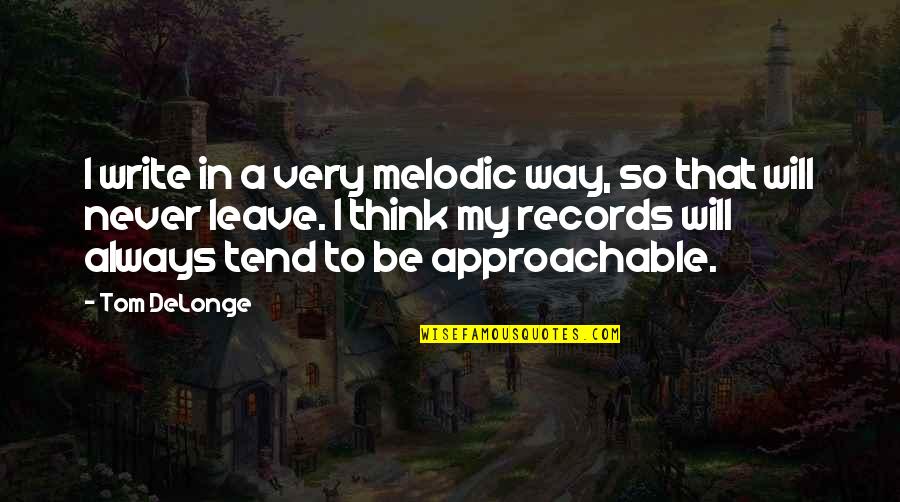 Rimbaud Love Quotes By Tom DeLonge: I write in a very melodic way, so