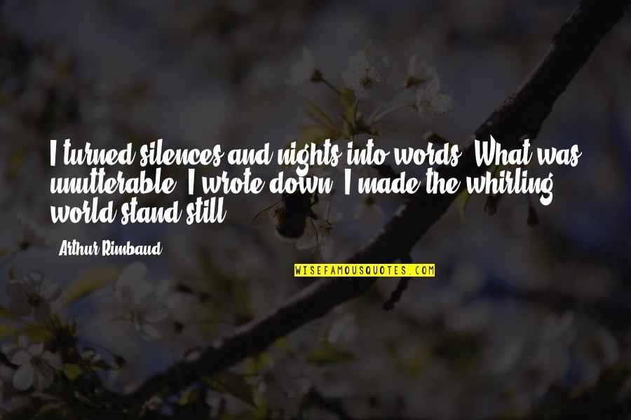 Rimbaud Poetry Quotes By Arthur Rimbaud: I turned silences and nights into words. What Rimbaud Poetry Quotes By Arthur Rimbaud: I turned silences and nights into words. What
