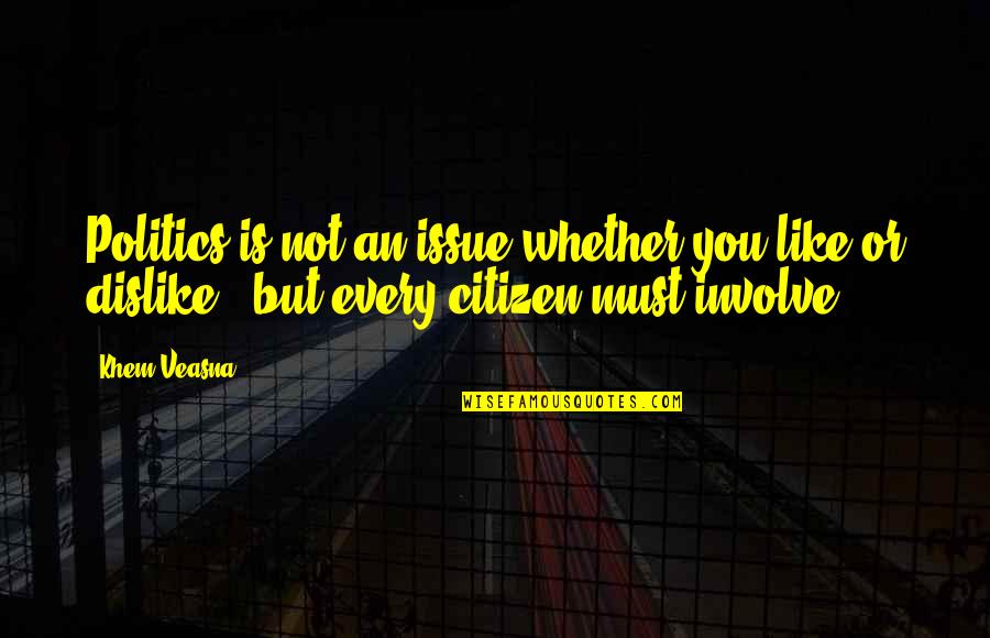 Rimbaud Poetry Quotes By Khem Veasna: Politics is not an issue whether you like Rimbaud Poetry Quotes By Khem Veasna: Politics is not an issue whether you like