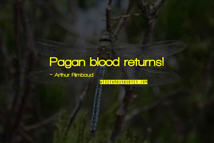 Rimbaud's Quotes By Arthur Rimbaud: Pagan blood returns!