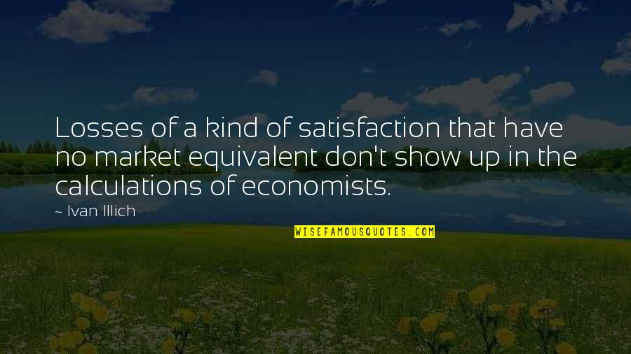 Rimborso Biglietti Quotes By Ivan Illich: Losses of a kind of satisfaction that have Rimborso Biglietti Quotes By Ivan Illich: Losses of a kind of satisfaction that have