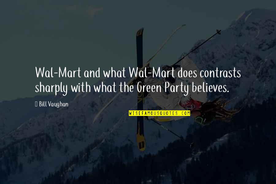 Rimbut Quotes By Bill Vaughan: Wal-Mart and what Wal-Mart does contrasts sharply with