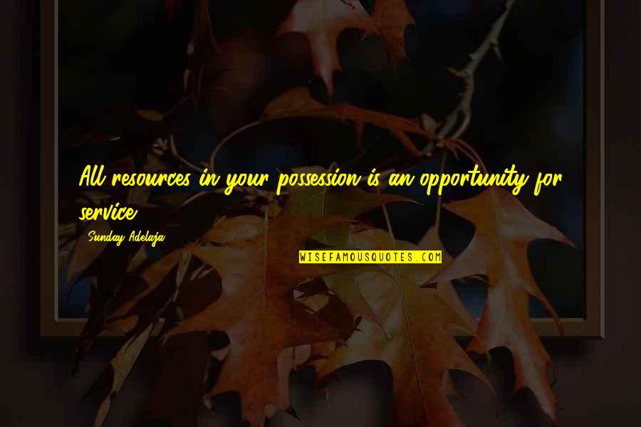 Rime Of The Ancient Mariner Theme Quotes By Sunday Adelaja: All resources in your possession is an opportunity Rime Of The Ancient Mariner Theme Quotes By Sunday Adelaja: All resources in your possession is an opportunity