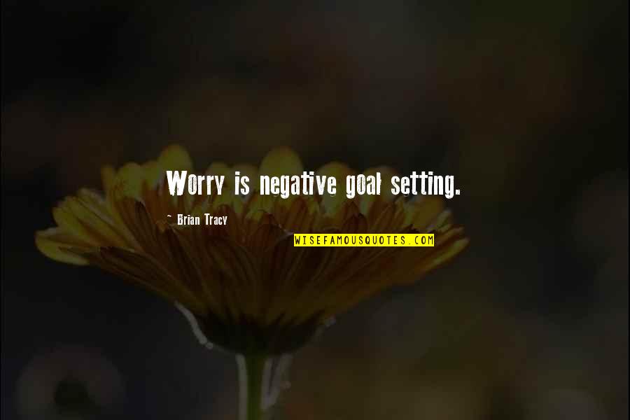 Rimeikas Quotes By Brian Tracy: Worry is negative goal setting. Rimeikas Quotes By Brian Tracy: Worry is negative goal setting.