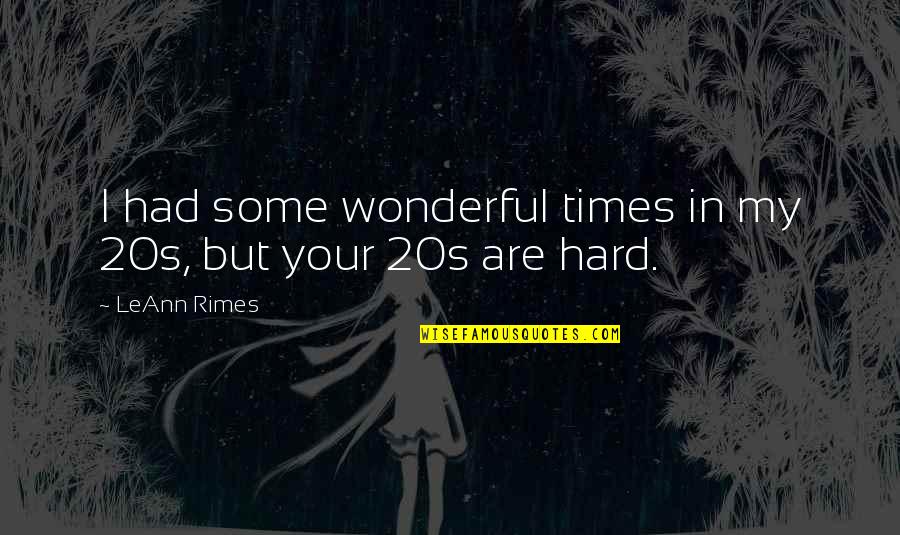 Rimes Leann Quotes By LeAnn Rimes: I had some wonderful times in my 20s,