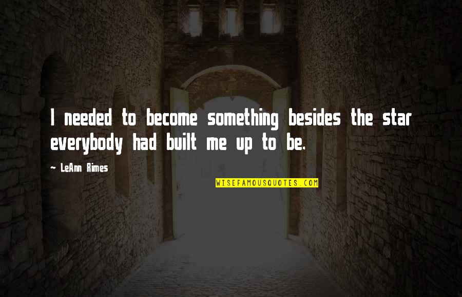 Rimes Leann Quotes By LeAnn Rimes: I needed to become something besides the star