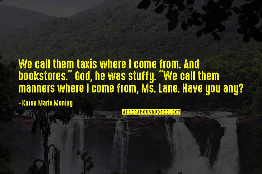 Rimmed Cartridges Quotes By Karen Marie Moning: We call them taxis where I come from.
