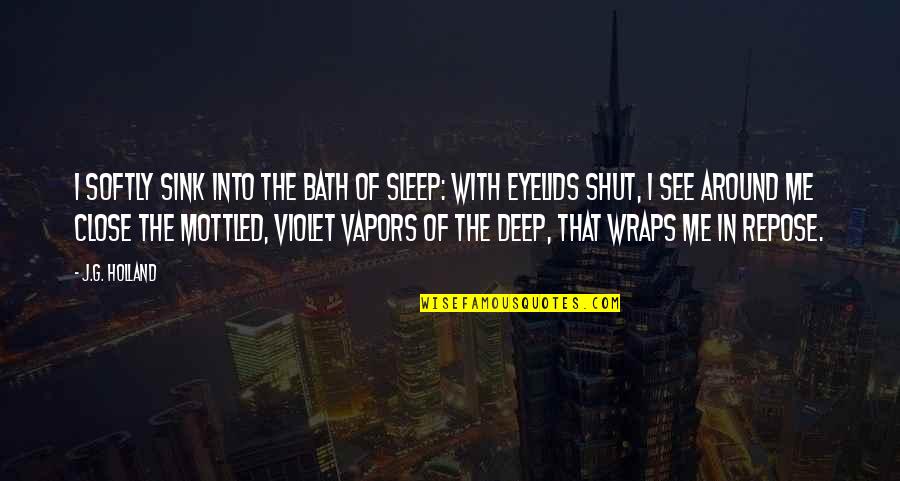 Rimmed Sheet Quotes By J.G. Holland: I softly sink into the bath of sleep: