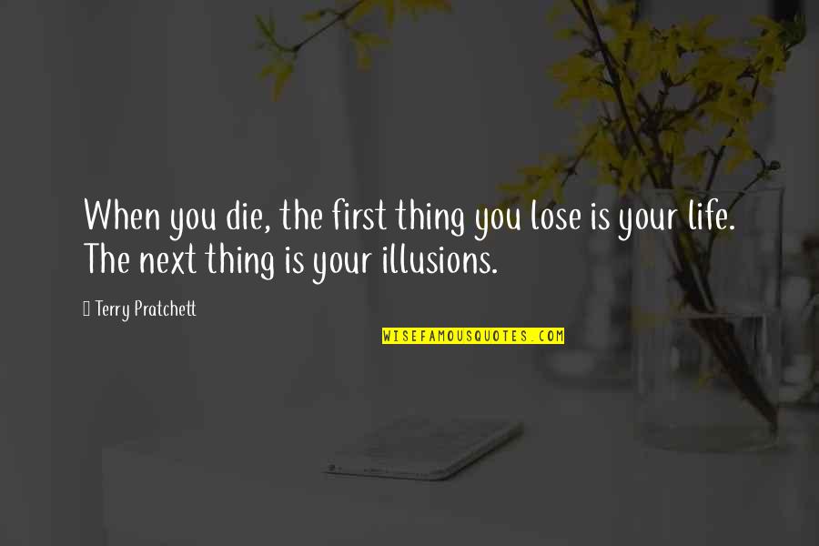 Rimmel Lash Quotes By Terry Pratchett: When you die, the first thing you lose Rimmel Lash Quotes By Terry Pratchett: When you die, the first thing you lose