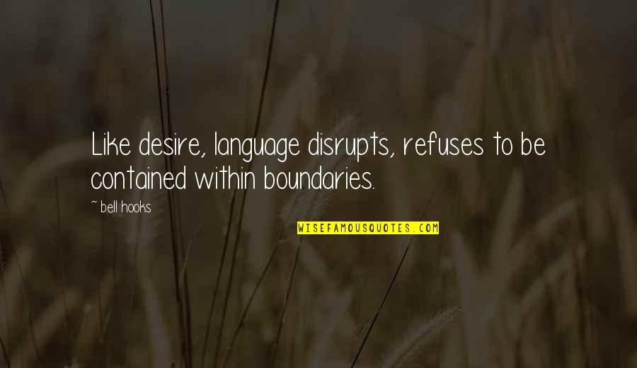 Rimmelel Quotes By Bell Hooks: Like desire, language disrupts, refuses to be contained
