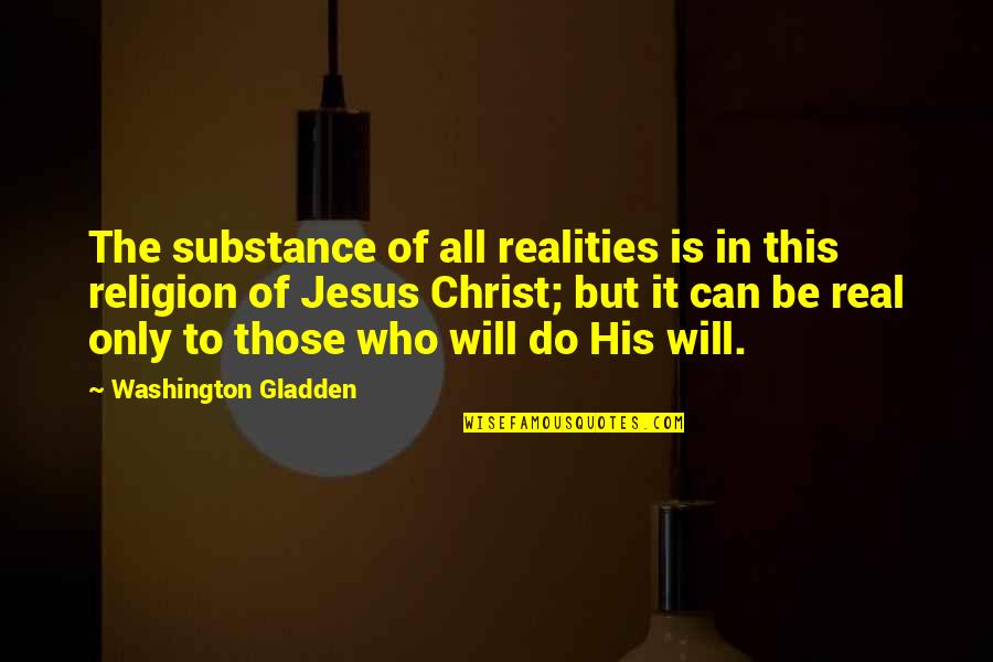 Rimmels Restaurant Quotes By Washington Gladden: The substance of all realities is in this