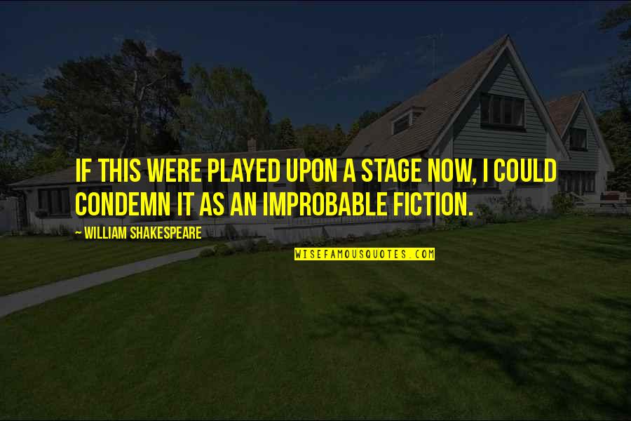 Rimmer Tool Quotes By William Shakespeare: If this were played upon a stage now, Rimmer Tool Quotes By William Shakespeare: If this were played upon a stage now,