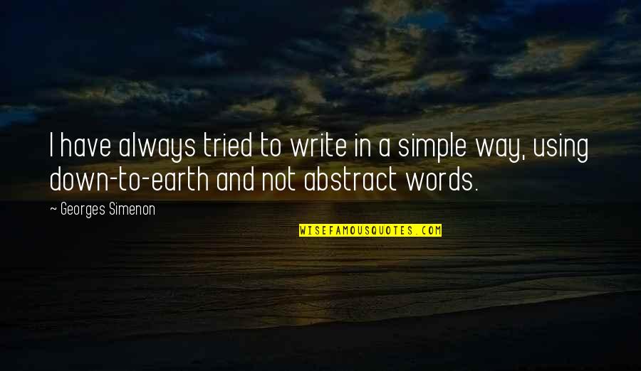 Rimoldi Orion Quotes By Georges Simenon: I have always tried to write in a Rimoldi Orion Quotes By Georges Simenon: I have always tried to write in a