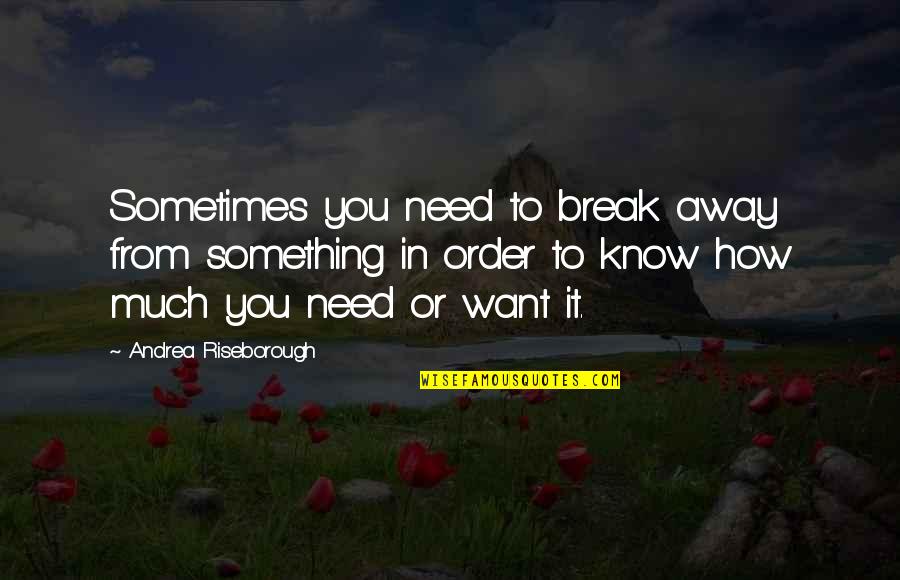 Rimondi Crete Quotes By Andrea Riseborough: Sometimes you need to break away from something