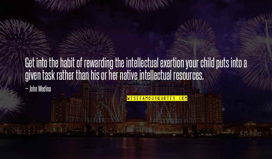 Rimpau Post Quotes By John Medina: Get into the habit of rewarding the intellectual Rimpau Post Quotes By John Medina: Get into the habit of rewarding the intellectual