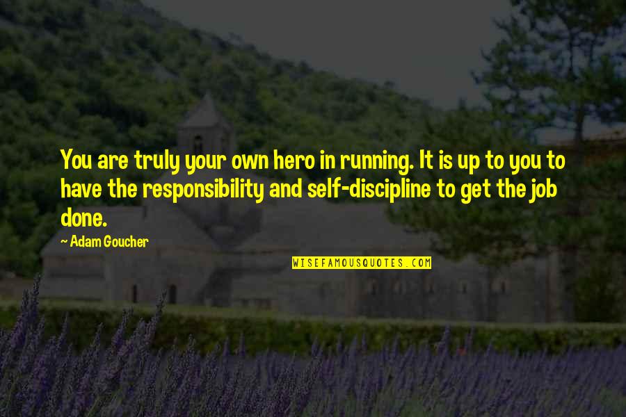 Rims Quotes By Adam Goucher: You are truly your own hero in running. Rims Quotes By Adam Goucher: You are truly your own hero in running.