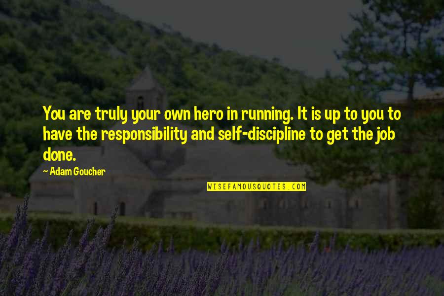 Rims Quotes By Adam Goucher: You are truly your own hero in running.